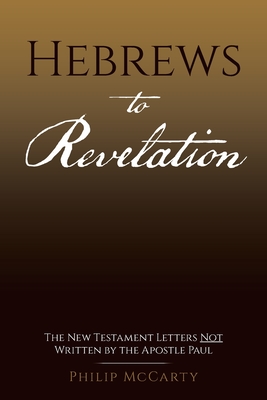 Hebrews to Revelation: The New Testament Letters Not Written by the Apostle Paul