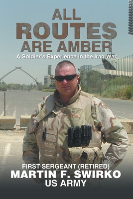 All Routes Are Amber: A Soldier's Experience in the Iraq War