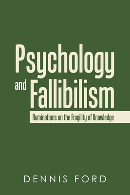 Psychology and Fallibilism: Ruminations on the Fragility of Knowledge