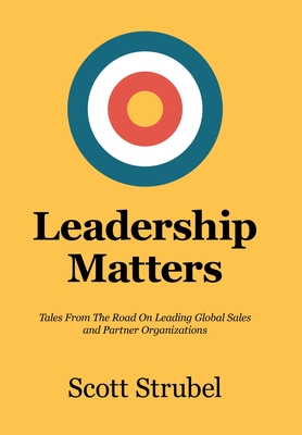 Leadership Matters: Tales From The Road On Leading Global Sales and Partner Organizations