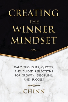 Creating The Winner Mindset: Daily Thoughts, Quotes, and Guided Reflections for Growth, Discipline, and Success