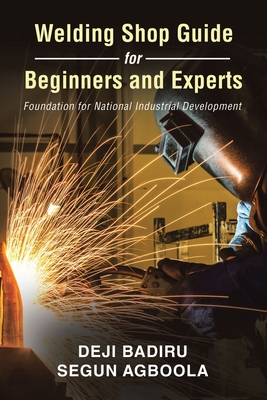 Welding Shop Guide for Beginners and Experts: Foundation for National Industrial Development