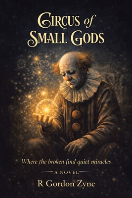 Circus of Small Gods: Where the broken find quiet miracles A Novel