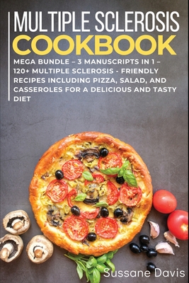 Multiple Sclerosis Cookbook: MEGA BUNDLE - 3 Manuscripts in 1 - 120+ Multiple Sclerosis - friendly recipes including Pizza, Salad, and Casseroles f