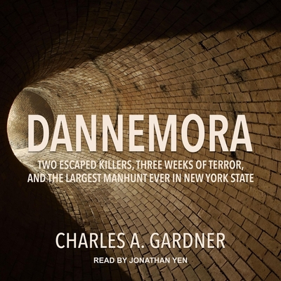 Dannemora Lib/E: Two Escaped Killers, Three Weeks of Terror, and the Largest Manhunt Ever in New York State