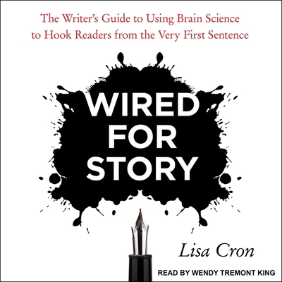 Wired for Story Lib/E: The Writer's Guide to Using Brain Science to Hook Readers from the Very First Sentence
