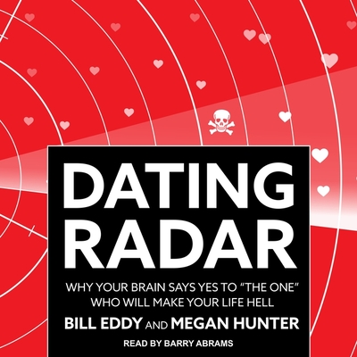 Dating Radar: Why Your Brain Says Yes to the One Who Will Make Your Life Hell