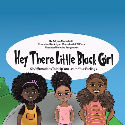 Hey There Little Black Girl: 59 Affirmations to Help You Learn Your Feelings