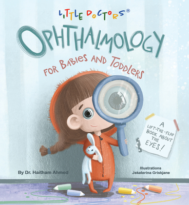 Ophthalmology for Babies and Toddlers: A Lift-The-Flap Book about the Eyes