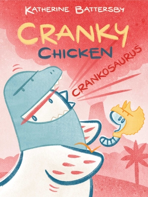 Crankosaurus: A Cranky Chicken Book 3