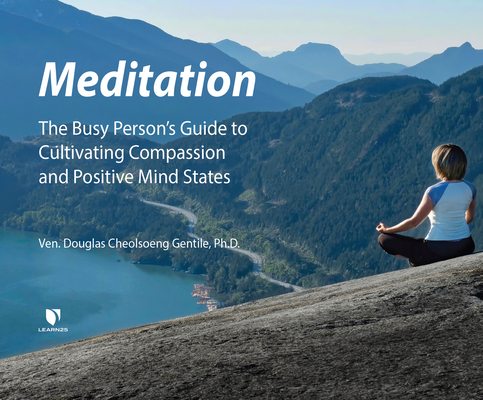 Meditation: The Busy Person's Guide to Cultivating Compassion and Positive Mind States
