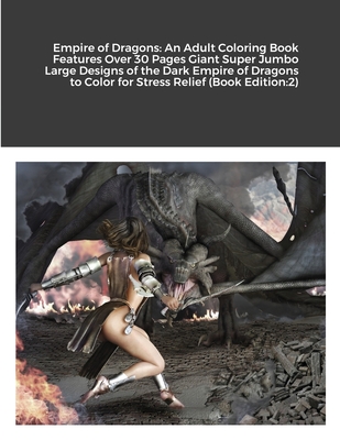 Empire of Dragons: An Adult Coloring Book Features Over 30 Pages Giant Super Jumbo Large Designs of the Dark Empire of Dragons to Color f
