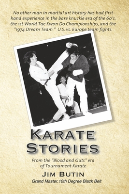Karate Stories: From the Blood and Guts Era of Tournament Karate