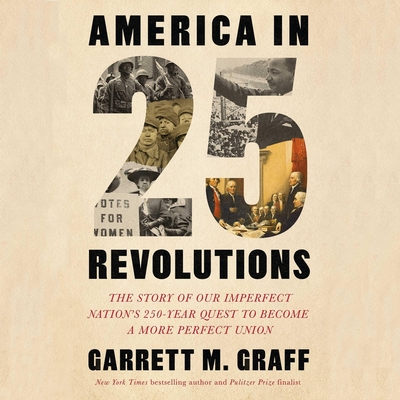 America in 25 Revolutions: The Story of Our 250-Year Quest to Become a More Perfect Union