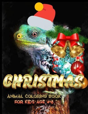 Christmas Animal Coloring Book for kids age 4-8: Awesome 100+ Coloring Animals, Birds, Mandalas, Butterflies, Flowers, Paisley Patterns, Garden Design