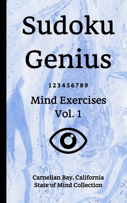 Sudoku Genius Mind Exercises Volume 1: Carnelian Bay, California State of Mind Collection