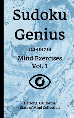 Sudoku Genius Mind Exercises Volume 1: Herlong, California State of Mind Collection