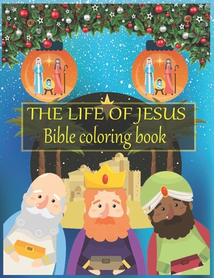The life of JESUS Bible coloring book: A Christian Coloring Book. A Fun, Original Christian Coloring Book with Joyful Designs and Inspirational Script