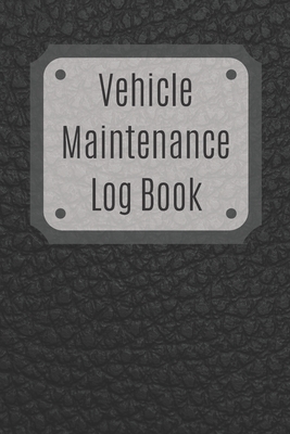 Vehicle Maintenance Log Book: Service Record Book For Cars, Trucks, Motorcycles And Automotive, Maintenance Log Book & Repairs, Moto jurnal