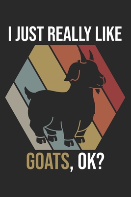 I Just Really Like Goats, OK?: DIN A5 Ziege Notizheft - 120 Seiten liniertes Ziege Notizbuch für Notizen in Schule, Universität, Arbeit oder zuhause.