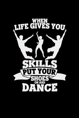 When life gives you skills dance: Dancing - 6x9 - dotgrid - dot grid paper - notebook - notes