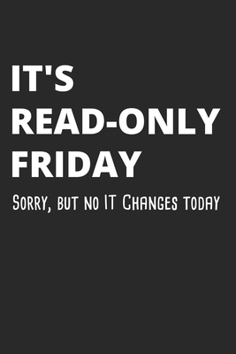 It's Read-Only Friday Sorry But No IT Changes Today: Administrator Notebook for Sysadmin / Network or Security Engineer / DBA in IT Infrastructure / I