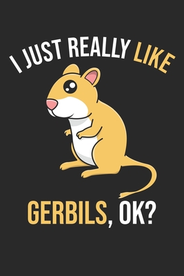 I Just Really Like Gerbils, OK?: DIN A5 Wüstenrennmaus Notizheft leer - 120 Seiten leeres Wüstenrennmaus Notizbuch für Notizen in Schule, Universität,