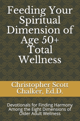 Feeding Your Spiritual Dimension of Age 50+ Total Wellness: Devotionals for Finding Harmony Among the Eight Dimensions of Older Adult Wellness