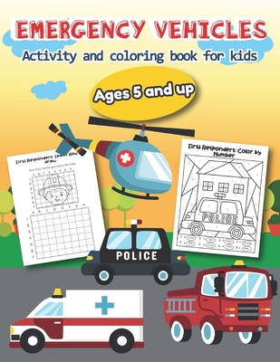 Emergency Vehicles Activity and Coloring Book for kids Ages 5 and up: Over 20 Fun Designs For Boys And Girls - Educational Worksheets