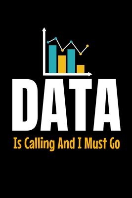 Data Is Calling And I Must Go: Dot Grid Page Notebook Gift For Computer Data Science Related People.