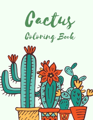 Cactus Coloring Book for Adults: Excellent Stress Relieving Coloring Book for Cactus Lovers - Succulents Coloring Book