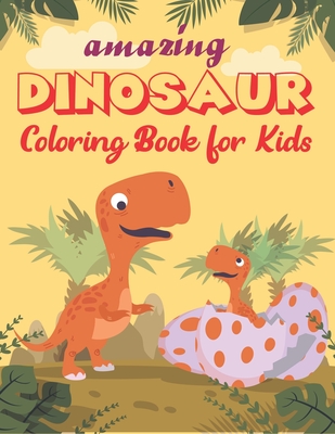Amazing Dinosaur Coloring Book for Kids: A Fantastic Dinosaur Coloring Activity Book, Great Gift For Boys, Girls, Toddlers & Preschoolers, best gift f