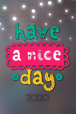 Have a nice Day 2020: Terminplaner - Wochenkalender - Monatskalender für 2020 im praktischen Taschenformat und tollen "Have a nice Day" Desi