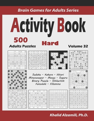 Activity Book: 500 Hard Logic Puzzles (Sudoku, Kakuro, Hitori, Minesweeper, Masyu, Suguru, Binary Puzzle, Slitherlink, Futoshiki, Fillomino)