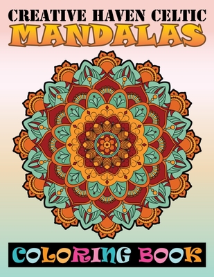 Creative Haven Celtic Mandalas Coloring Book: 100 Greatest Mandalas Coloring Book Adult Coloring Book 100 Mandala Images Stress ... Happiness and Reli