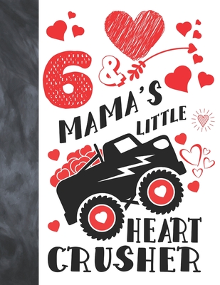 6 & Mama's Little Heart Crusher: Happy Valentines Day Gift For Boys And Girls Age 6 Years Old - Art Sketchbook Sketchpad Activity Book For Kids To Dra