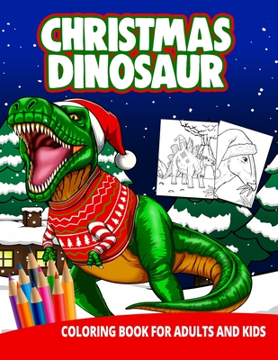 Christmas Dinosaur Coloring Book For Adults And Kids: Christmas Holiday Xmas Celebration Kids Adult Children Trex Triceratops Learning Activity