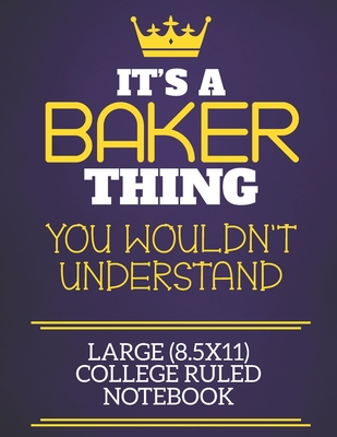 It's A Baker Thing You Wouldn't Understand Large (8.5x11) College Ruled Notebook: Show you care with our personalised family member books, a perfect w