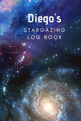 Diego's Stargazing Log Book: Record the Observations of the Night Sky- Personalized- 6x9