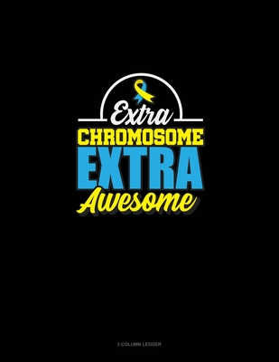 Extra Chromosome Extra Awesome: 3 Column Ledger