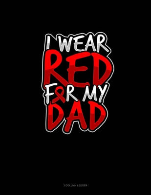 I Wear Red For My Dad: 3 Column Ledger