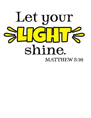 Let your light shine - Matthew 5: 17: Christian Notebook: 8.5"x11" Composition Notebook with Christian Quote: Inspirational Gifts for Religious Men &