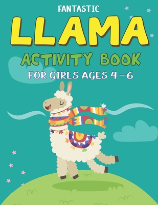 Fantastic Llama Activity Book for Girls Ages 4-6: Fun with Learn, Amazing Kids Workbook Game for Learning, Funny Farm Animal Coloring, Dot to Dot, Wor