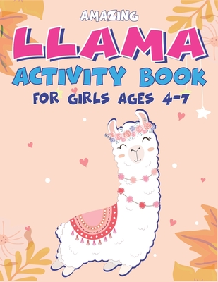 Amazing Llama Activity Book for Girls Ages 4-7: Fun with Learn, A Fantastic Kids Workbook Game for Learning, Funny Farm Animal Coloring, Dot to Dot, W