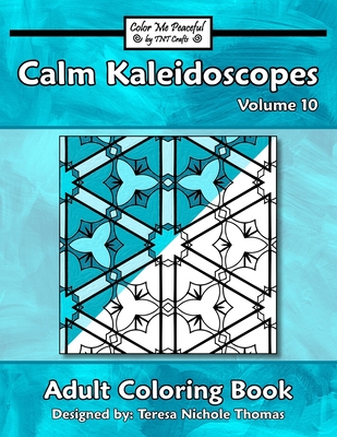 Calm Kaleidoscopes Adult Coloring Book, Volume 10
