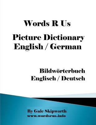 Words R Us Picture Dictionary English / German: Bildwörterbuch Englisch / Deutsch