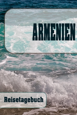 Armenien - Reisetagebuch: Urlaubsplaner für deine Reise - Checklisten - Kontaktdaten - Packliste - Platz für Fotos und Zeichnungen - 108 Seiten