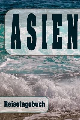 Asien - Reisetagebuch: Urlaubsplaner für deine Reise - Checklisten - Kontaktdaten - Packliste - Platz für Fotos und Zeichnungen - 108 Seiten