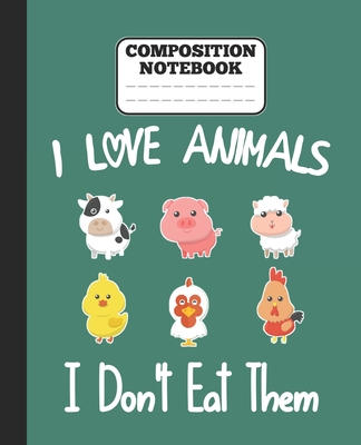 Composition Notebook - I Love Animals i don't eat them: Funny vegetarian gift wide ruled notebook for animals lovers and vegetarians for school colleg