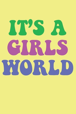 It's A Girls World: A Cool Lined Journal For Powerful Girls And Women (100 Lined Blank Pages, Soft Cover) (Medium 6" x 9"): Great gift for